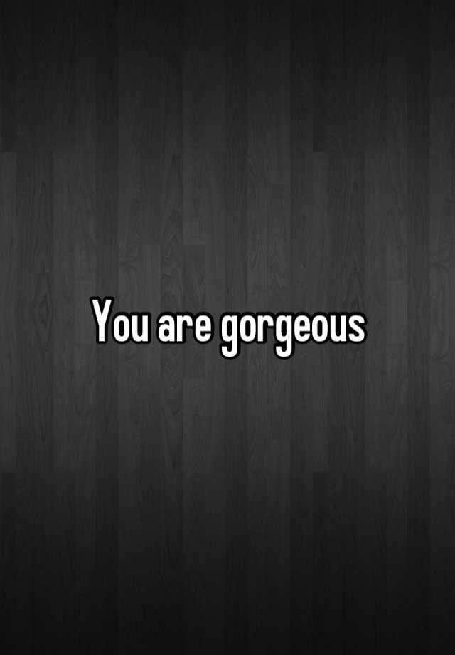 you-are-gorgeous