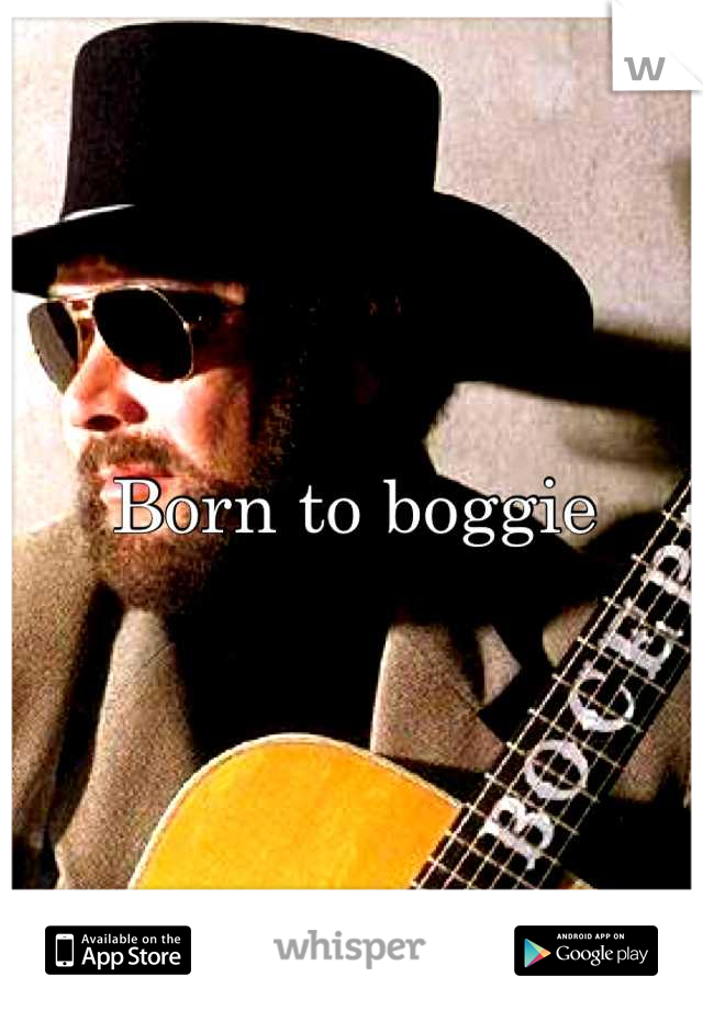 Born to boggie