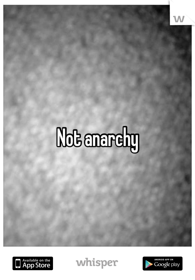Not anarchy