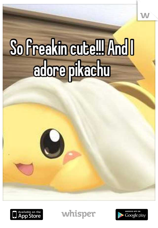 So freakin cute!!! And I adore pikachu