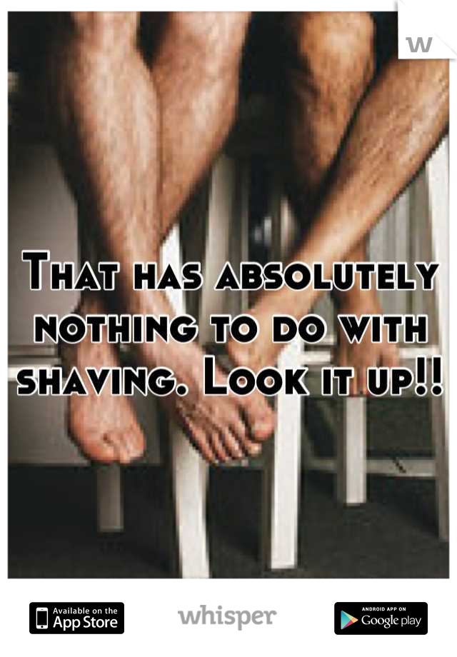 That has absolutely nothing to do with shaving. Look it up!!