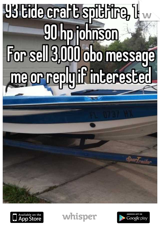 93 tide craft spitfire, 15ft 90 hp johnson
For sell 3,000 obo message me or reply if interested