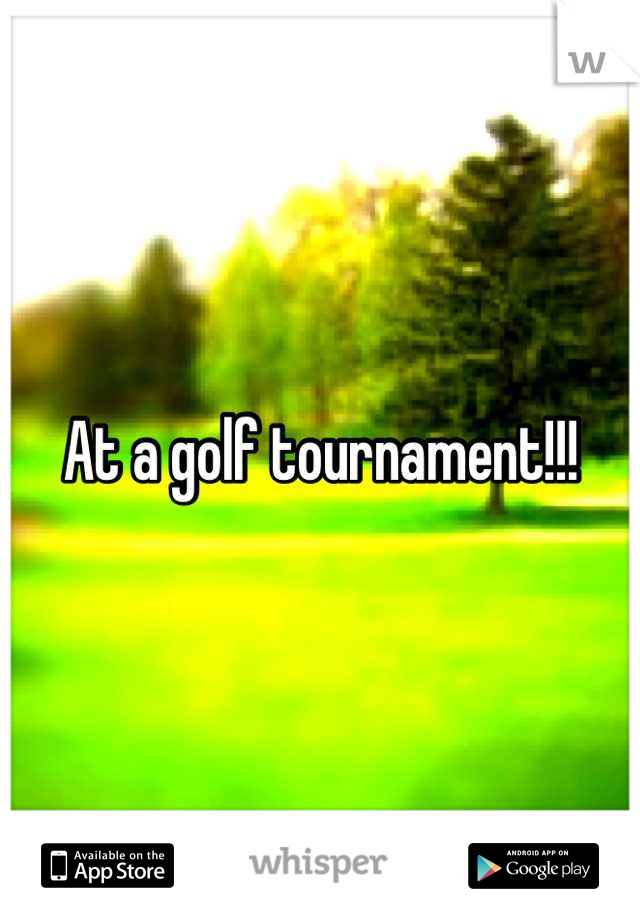 At a golf tournament!!!