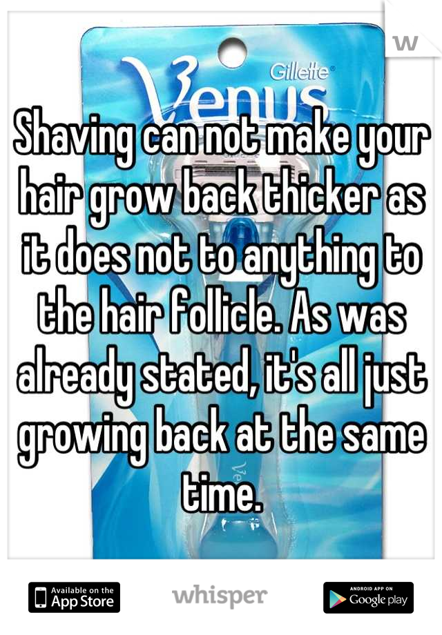 Shaving can not make your hair grow back thicker as it does not to anything to the hair follicle. As was already stated, it's all just growing back at the same time.