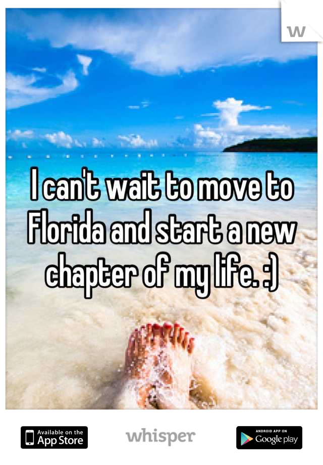I can't wait to move to Florida and start a new chapter of my life. :)