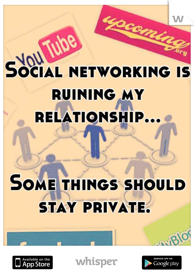 Social networking is ruining my relationship...


Some things should stay private. 