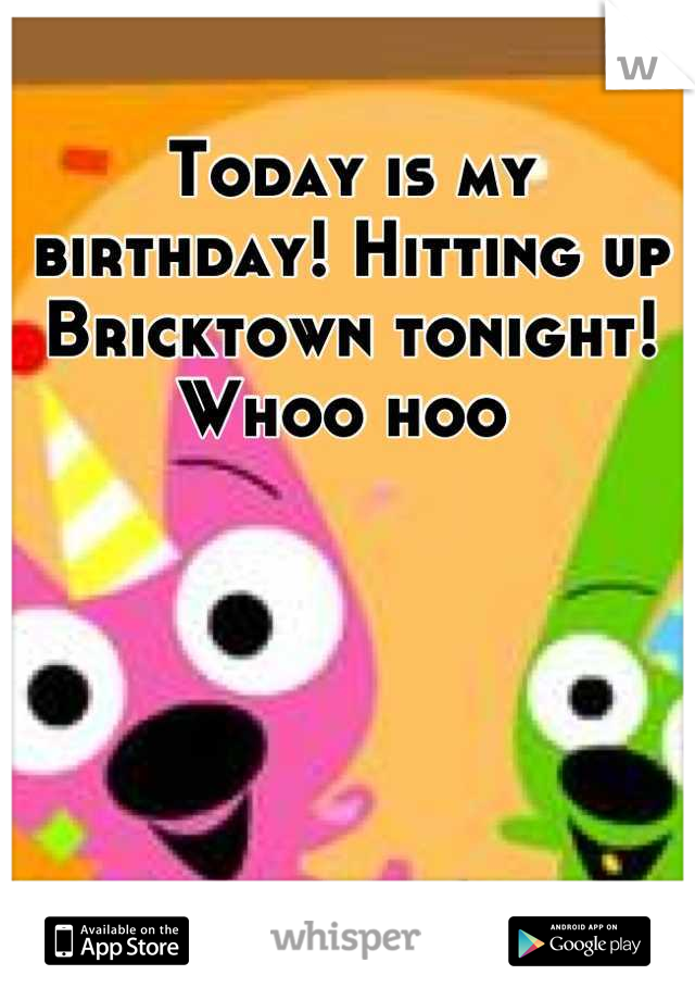 Today is my birthday! Hitting up Bricktown tonight! Whoo hoo 