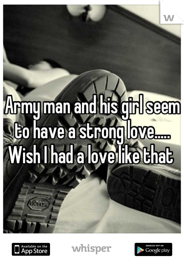 Army man and his girl seem to have a strong love..... Wish I had a love like that 