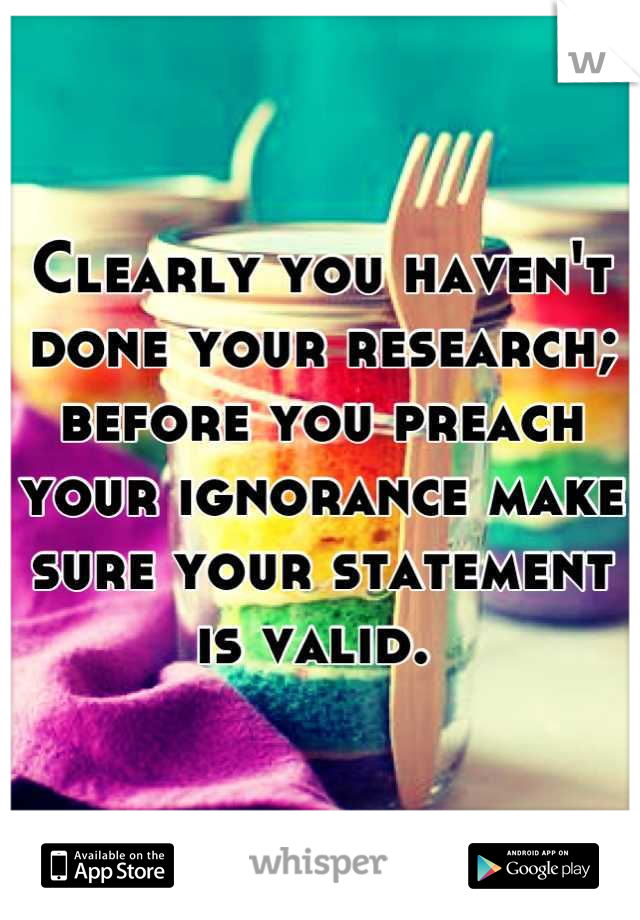 Clearly you haven't done your research; before you preach your ignorance make sure your statement is valid. 