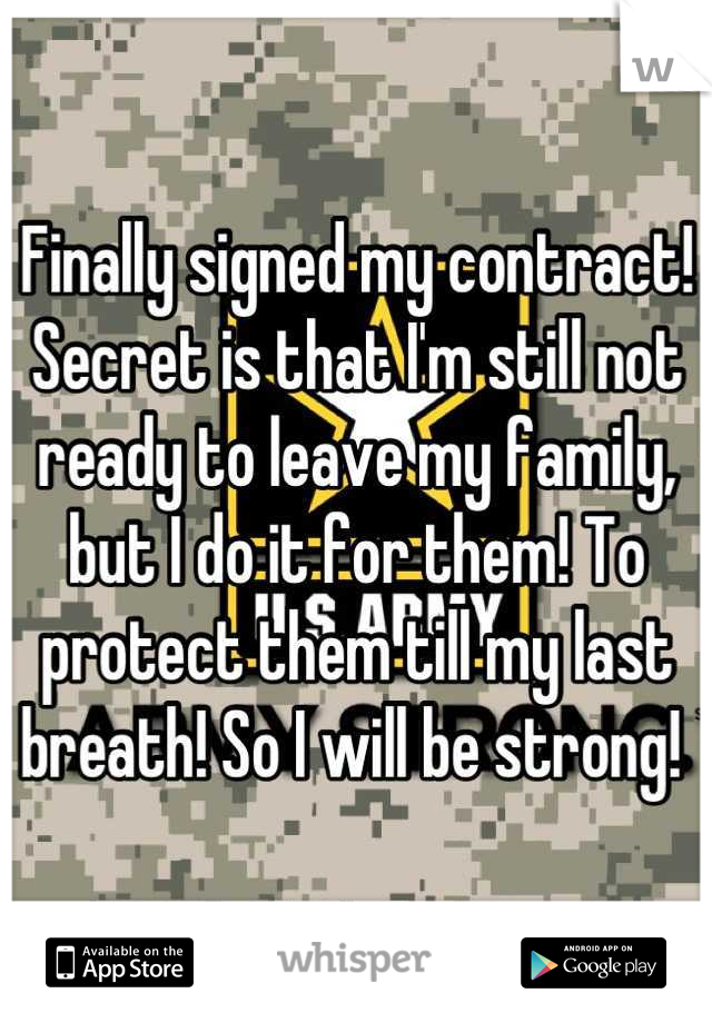 Finally signed my contract! Secret is that I'm still not ready to leave my family, but I do it for them! To protect them till my last breath! So I will be strong! 