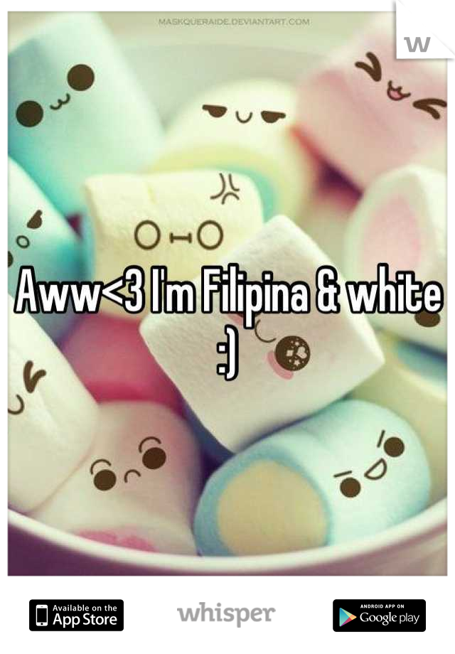 Aww<3 I'm Filipina & white :)