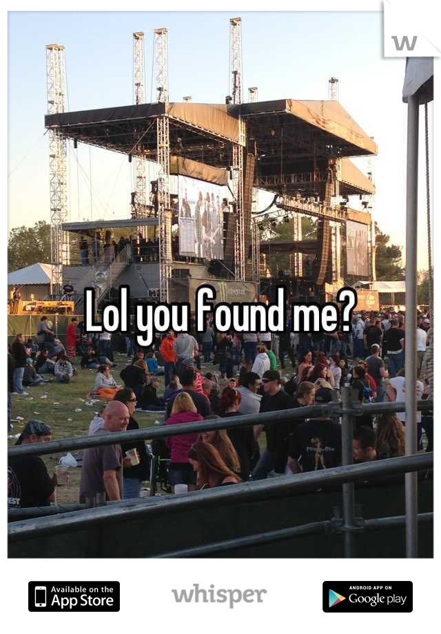 Lol you found me?