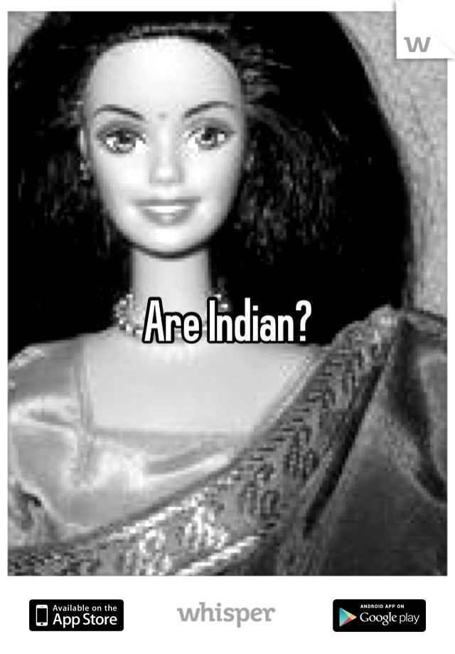 Are Indian?