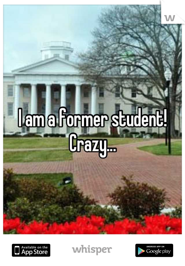 I am a former student! Crazy...