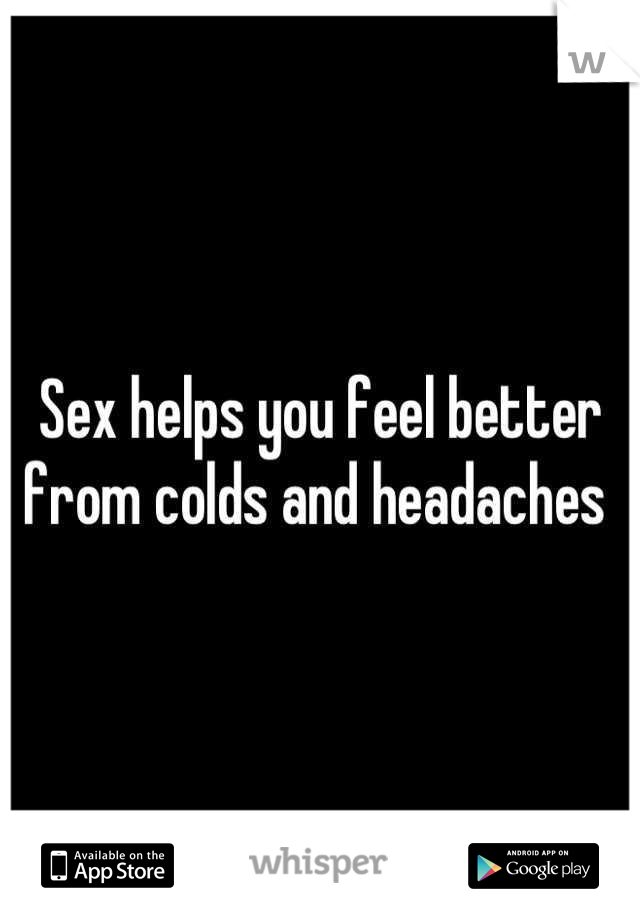 Sex helps you feel better from colds and headaches 