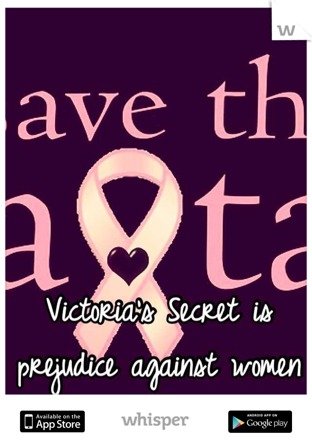 Victoria's Secret is prejudice against women with large breasts!  