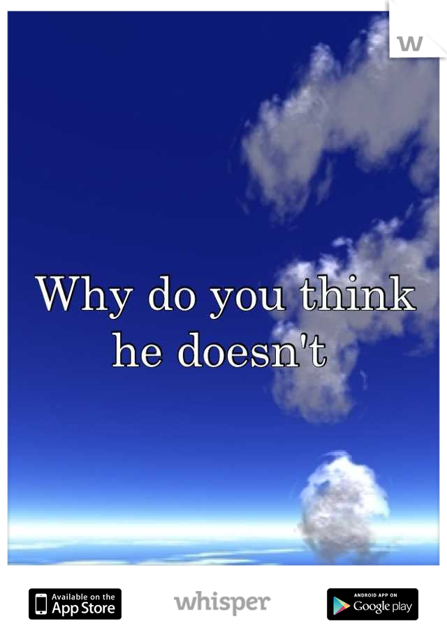 Why do you think he doesn't 