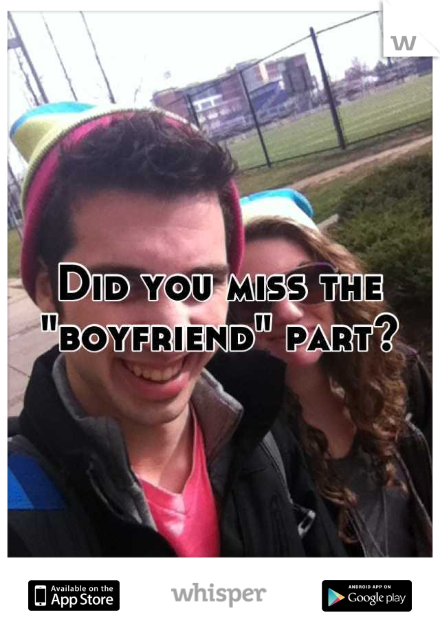 Did you miss the "boyfriend" part?