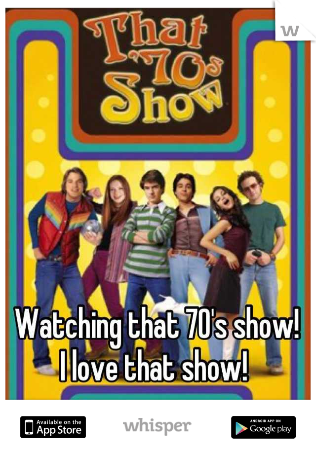 Watching that 70's show!
I love that show! 