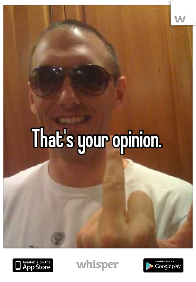 That's your opinion. 