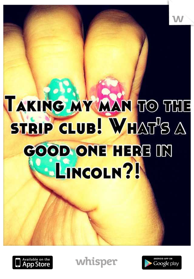 Taking my man to the strip club! What's a good one here in Lincoln?!