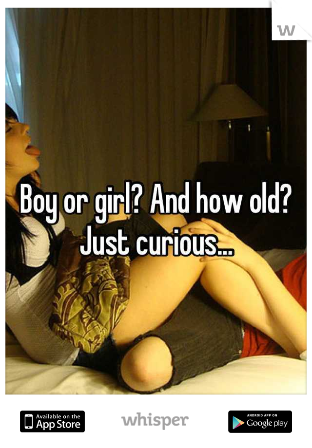 Boy or girl? And how old? Just curious...