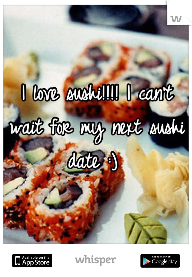 I love sushi!!!! I can't wait for my next sushi date :) 