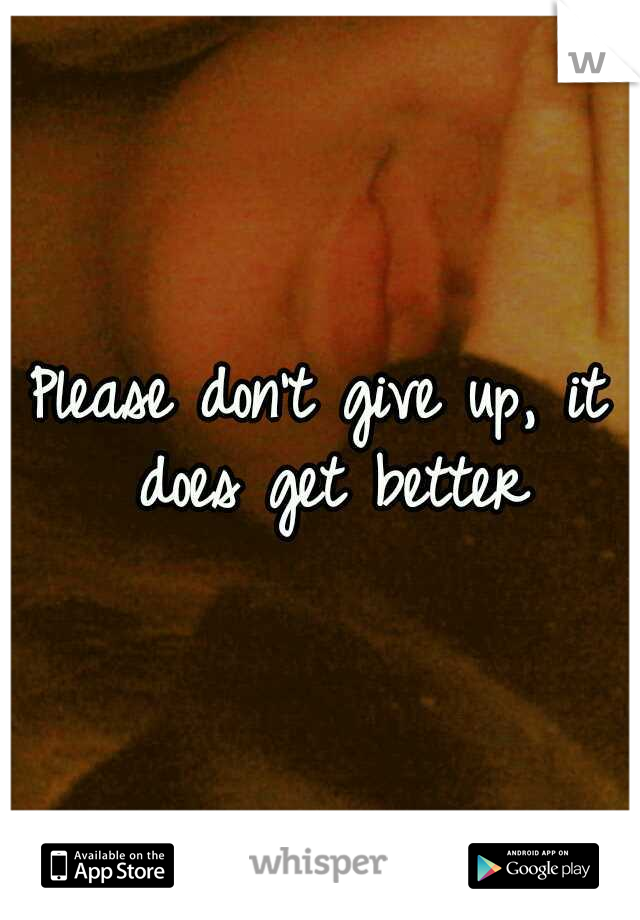 Please don't give up, it does get better