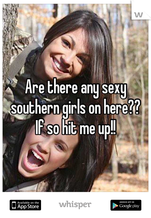 Are there any sexy southern girls on here??
If so hit me up!!