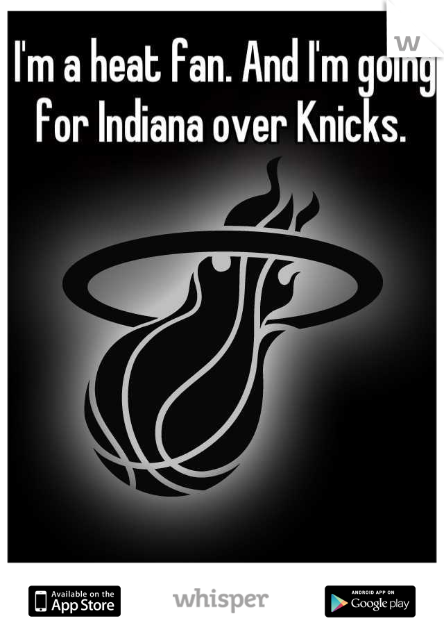 I'm a heat fan. And I'm going for Indiana over Knicks. 