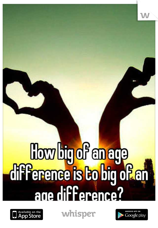 How big of an age difference is to big of an age difference?