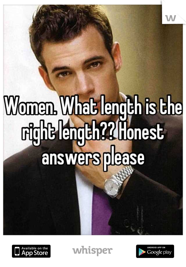 Women. What length is the right length?? Honest answers please