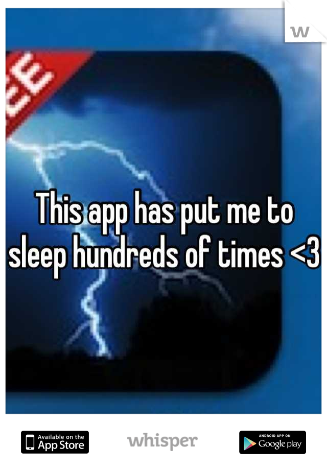 This app has put me to sleep hundreds of times <3