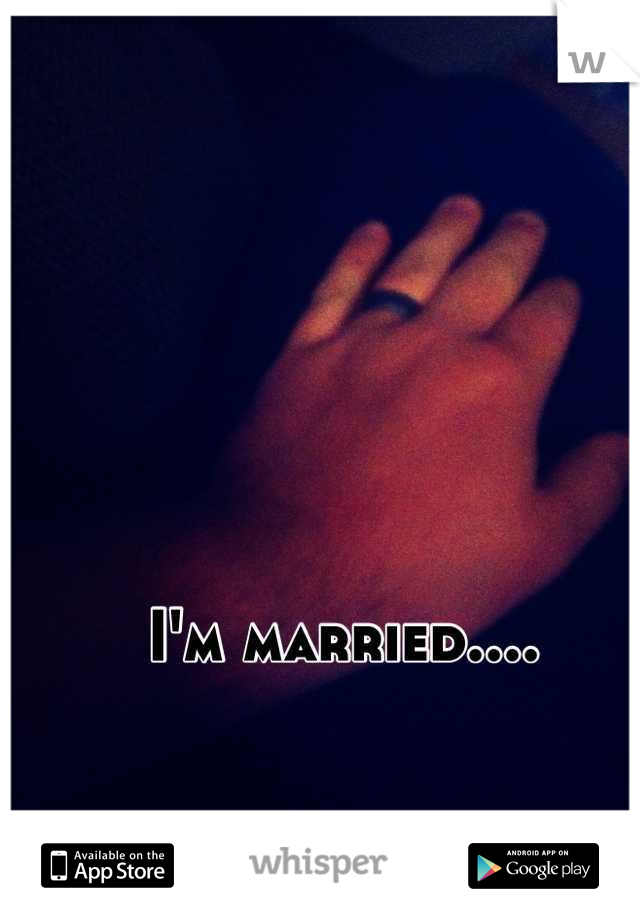 I'm married....