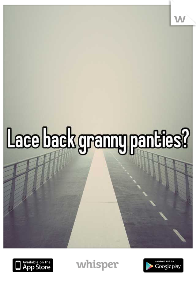 Lace back granny panties?