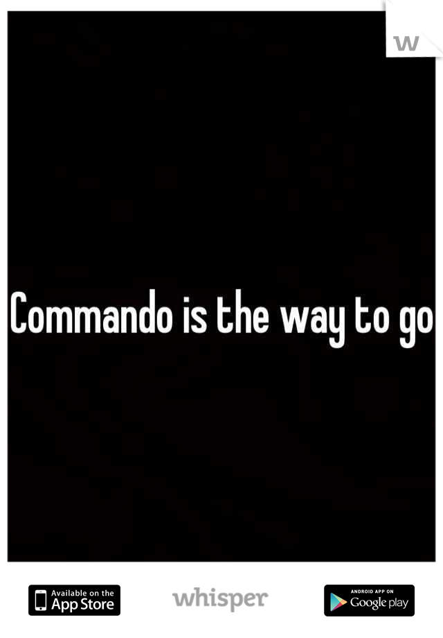 Commando is the way to go 
