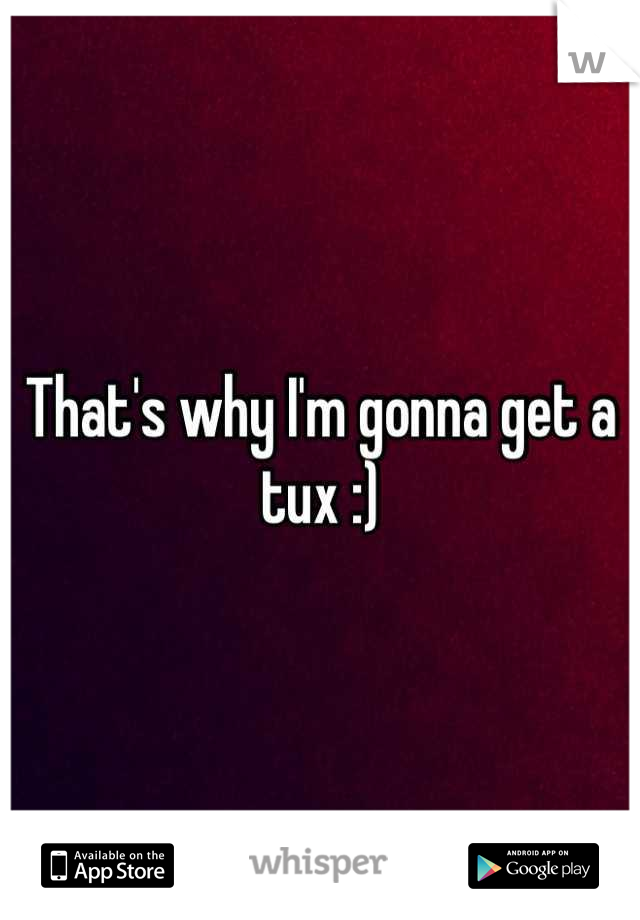 That's why I'm gonna get a tux :)