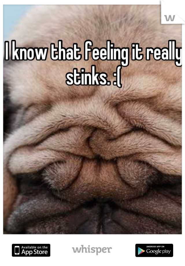 I know that feeling it really stinks. :(