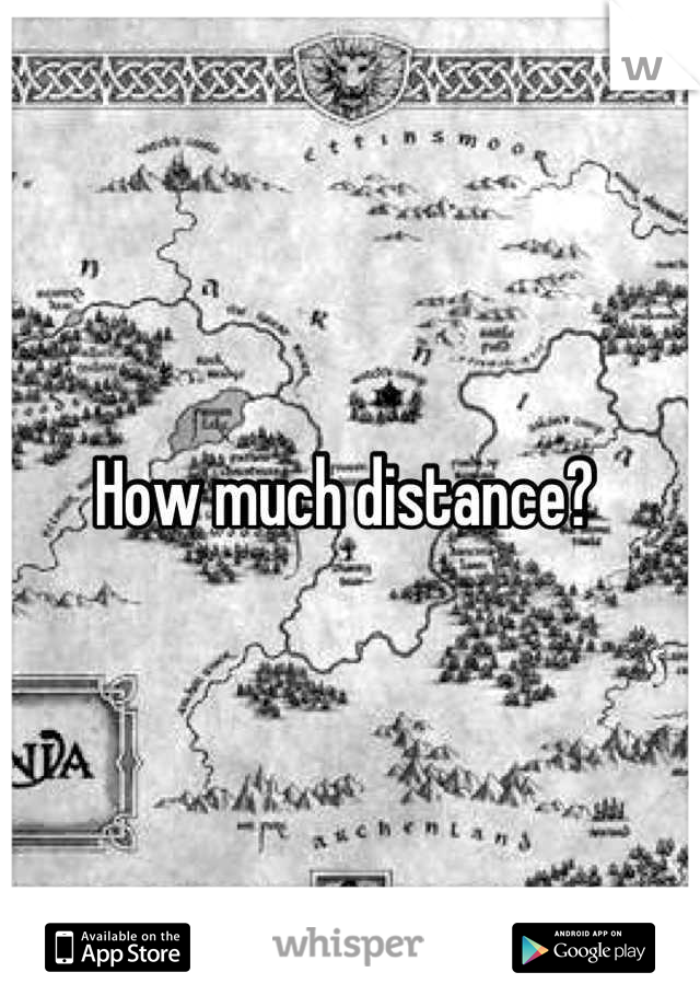 How much distance? 
