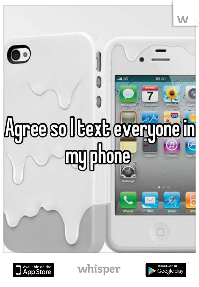Agree so I text everyone in my phone 