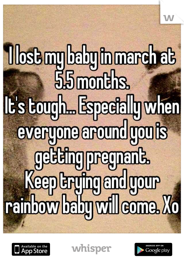I lost my baby in march at 5.5 months. 
It's tough... Especially when everyone around you is getting pregnant. 
Keep trying and your rainbow baby will come. Xo