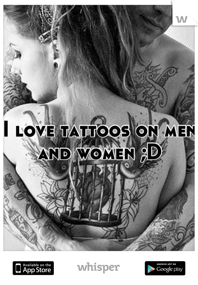 I love tattoos on men and women ;D
