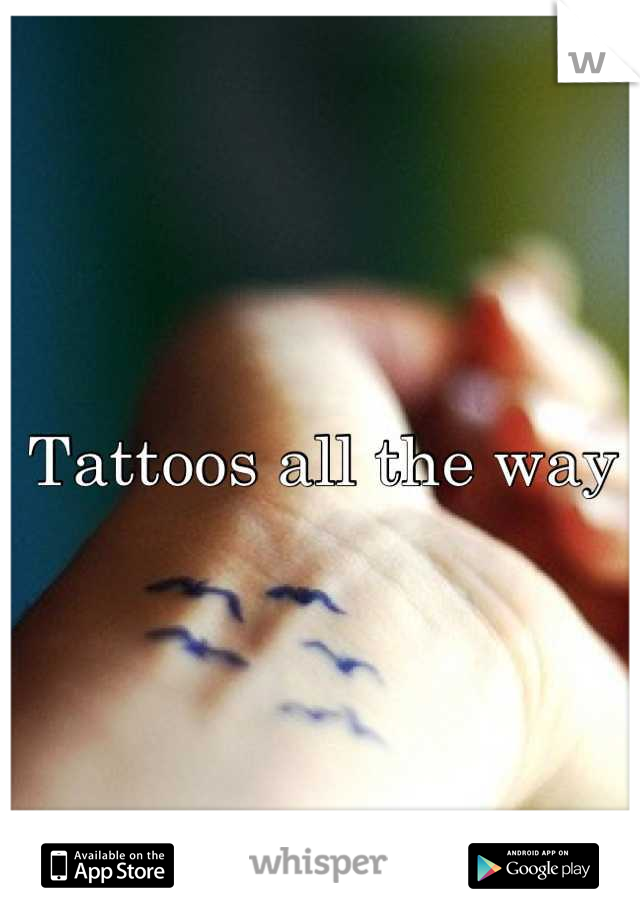 Tattoos all the way