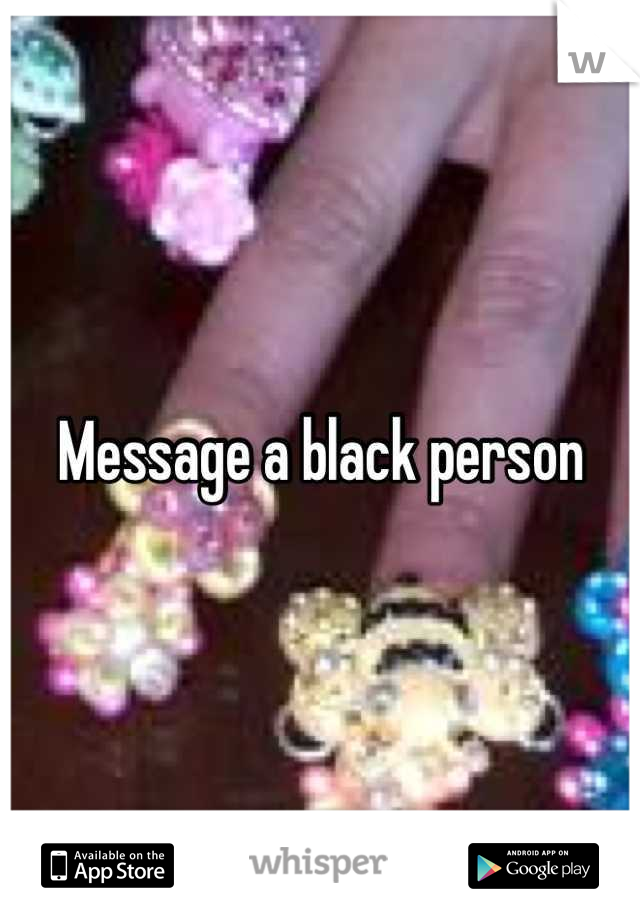 Message a black person