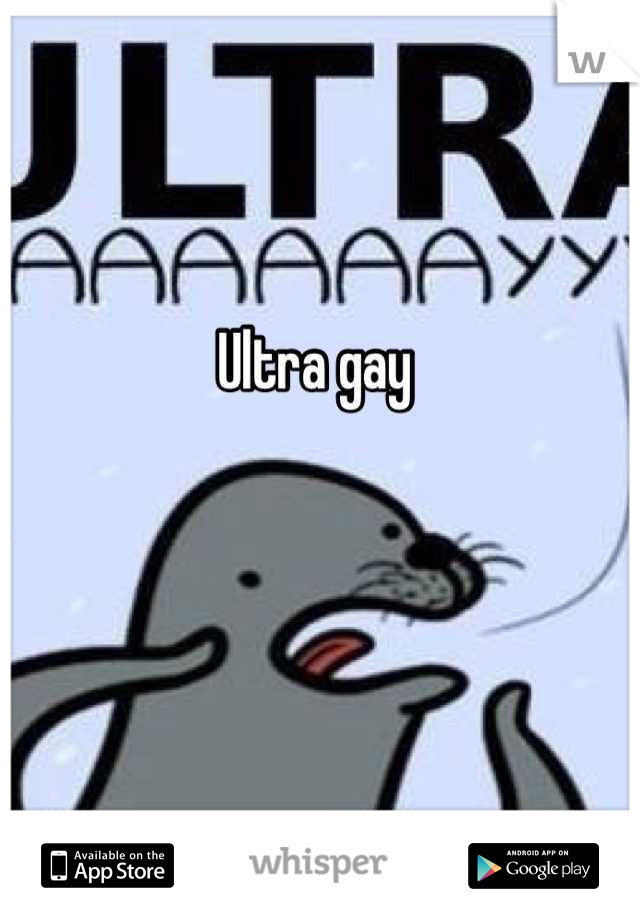 Ultra gay 