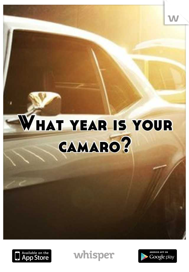 What year is your camaro?