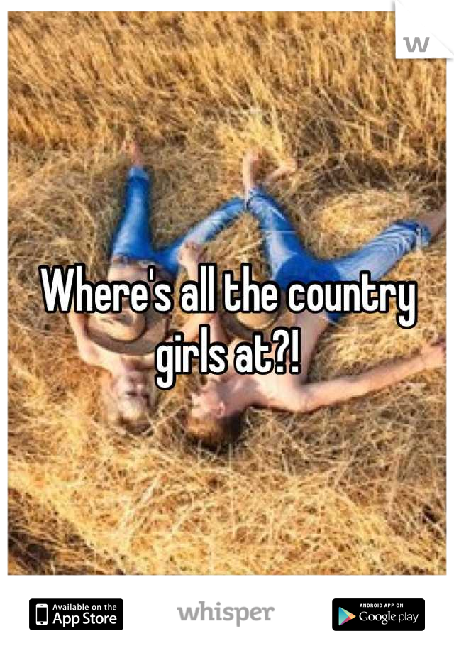 Where's all the country girls at?!