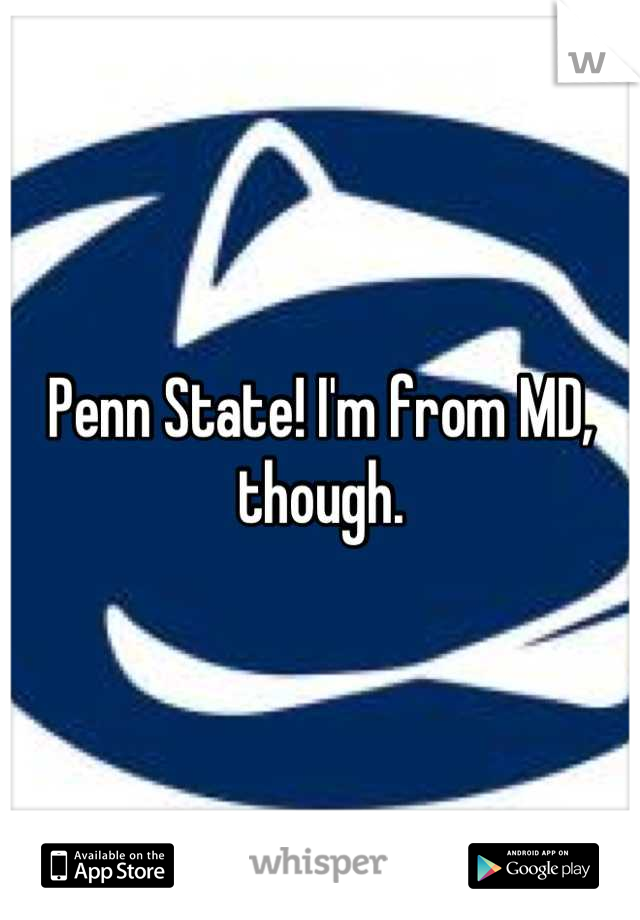 Penn State! I'm from MD, though.