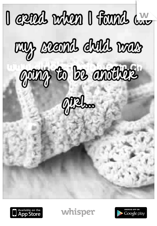 I cried when I found out my second child was going to be another girl...