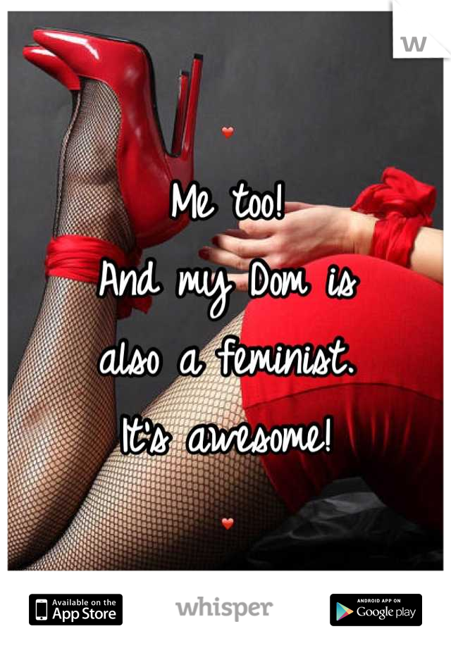 ❤
Me too! 
And my Dom is 
also a feminist. 
It's awesome! 
❤